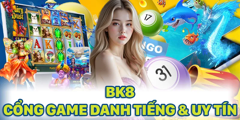 BK8 đang là sân chơi danh tiếng và đáng tin hàng đầu thị trường