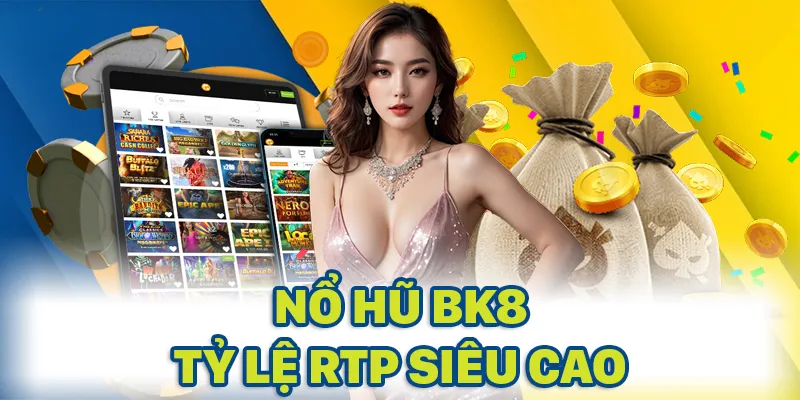 Nổ hũ BK8 mang đến tỷ lệ thưởng khiến hội viên khó có thể từ chối