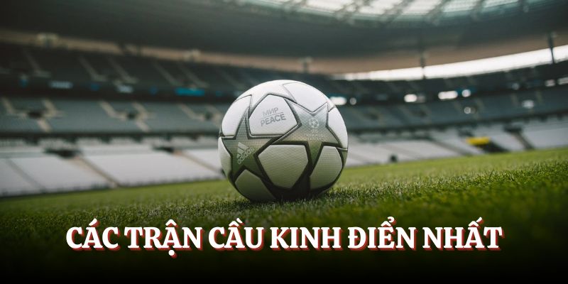Các trận cầu kinh điển nhất
