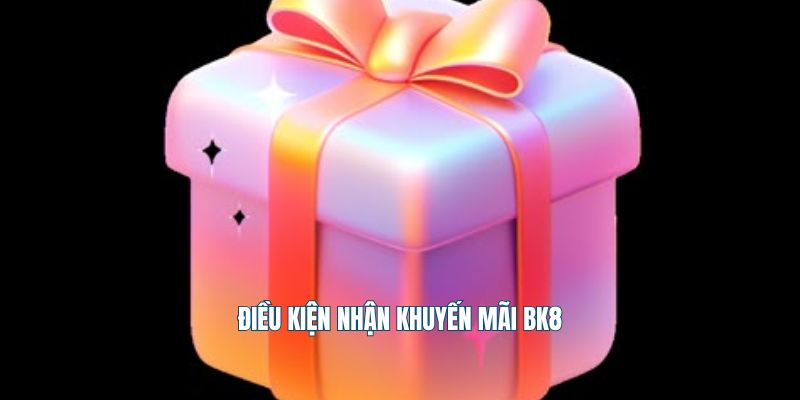 Điều kiện nhận khuyến mãi Bk8