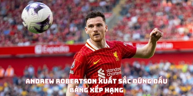 Andrew Robertson xuất sắc đứng đầu bảng xếp hạng