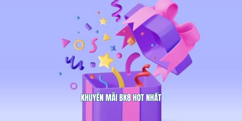 Khuyến mãi Bk8 hot nhất