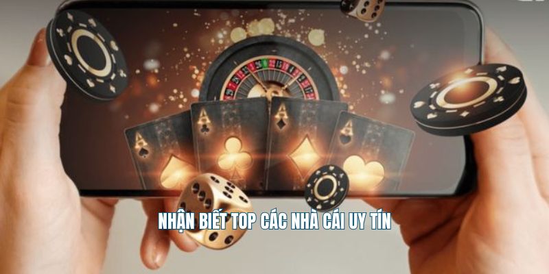 Nhận biết top các nhà cái uy tín