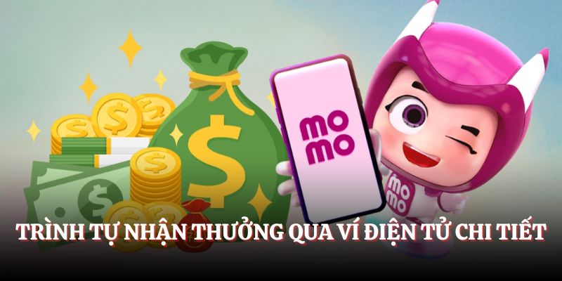 Trình tự nhận thưởng qua ví điện tử chi tiết