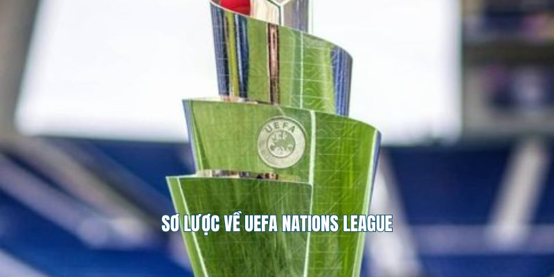 Sơ lược về UEFA Nations League