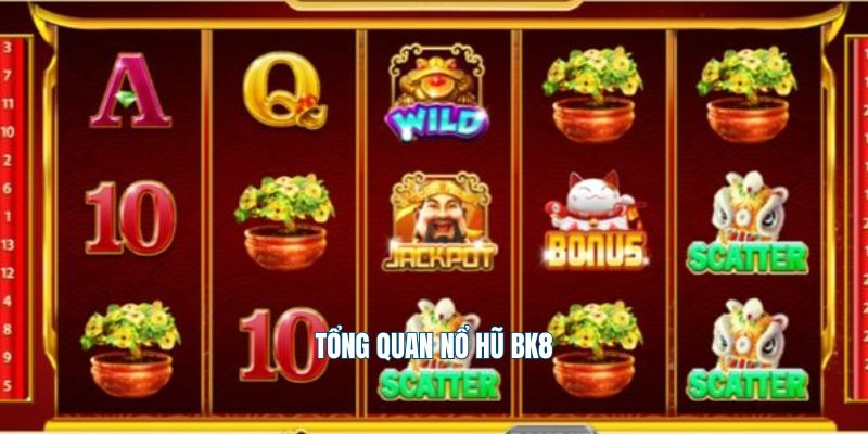 Tổng quan nổ hũ Bk8