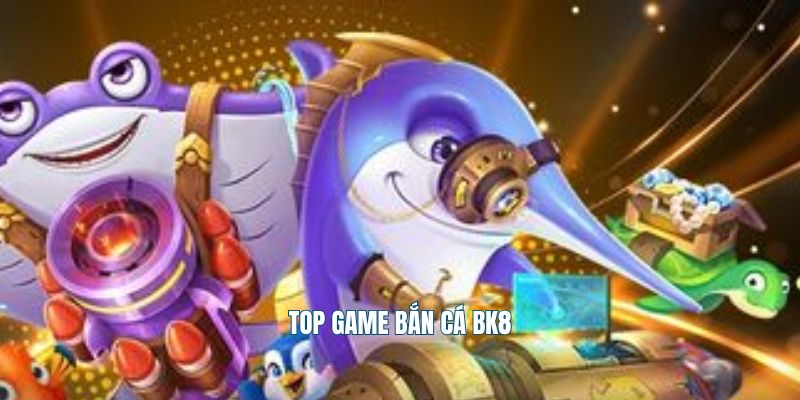 Top game bắn cá Bk8
