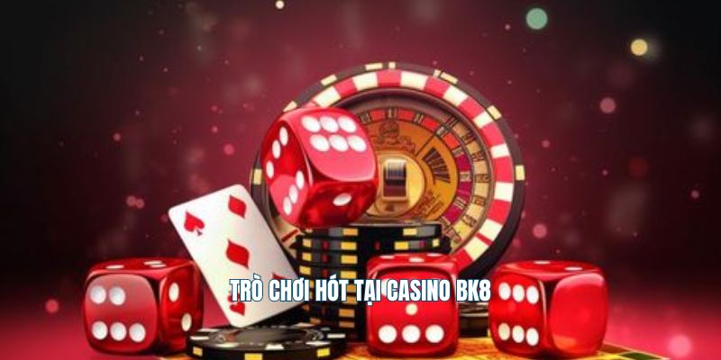 Trò chơi hót tại casino Bk8